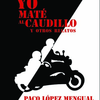 Paco López Mengual presenta su libro ‘Yo maté al Caudillo y otros relatos’ el martes 14 de mayo en la Biblioteca ‘Salvador García Aguilar’
