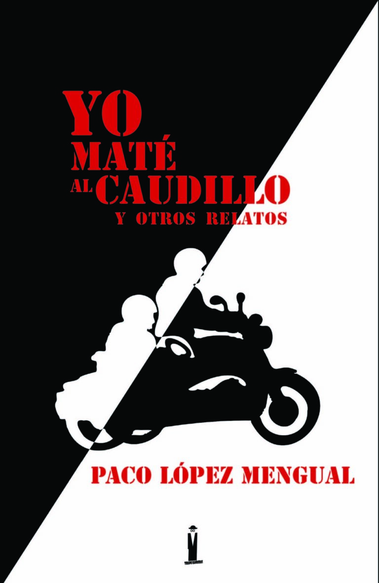 Paco López Mengual presenta su libro ‘Yo maté al Caudillo y otros relatos’ el martes 14 de mayo en la Biblioteca ‘Salvador García Aguilar’